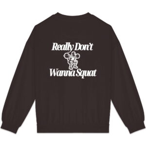 Really Don’t Wanna Squat Sweatshirt
