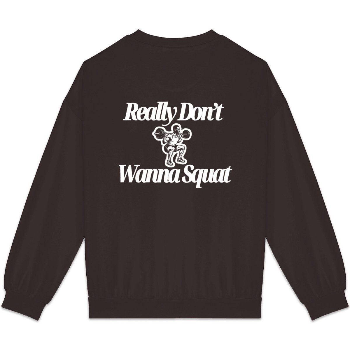 Really Don’t Wanna Squat Sweatshirt