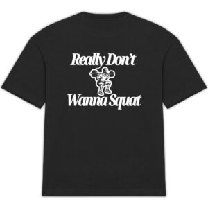 Really Don’t Wanna Squat Oversized Tee
