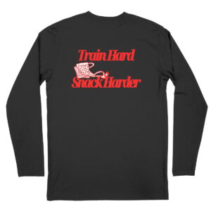 Train Hard Snack Harder Long Sleeve